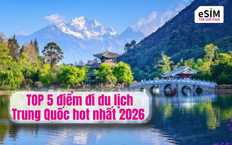 TOP 5 điểm đi du lịch Trung Quốc hot nhất 2026